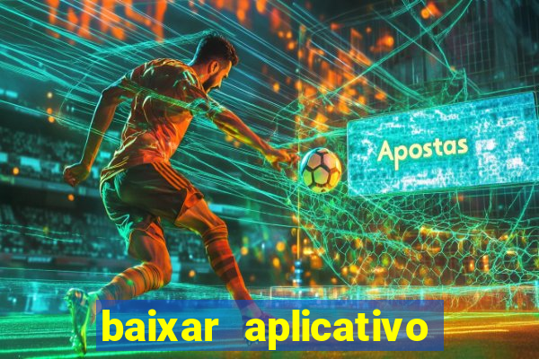 baixar aplicativo do jogo do tigrinho